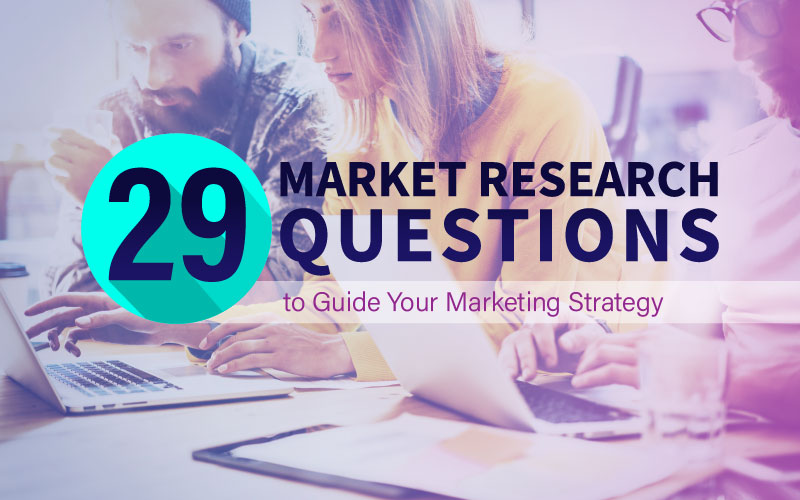 Marketing Research Questions To Ask 29 Market Research Questions to Guide Your Mark | OMNESmedia.com